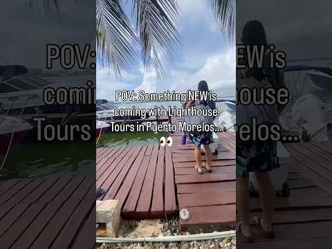POV: Something NEW is coming with Lighthouse Tours in Puerto Morelos… 👀