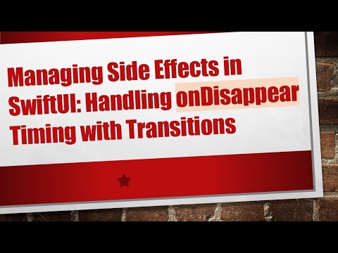 Managing Side Effects in SwiftUI: Handling onDisappear Timing with Transitions