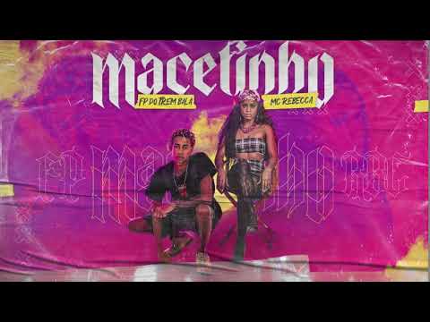 FP do Trem Bala e Mc Rebecca - Macetinho