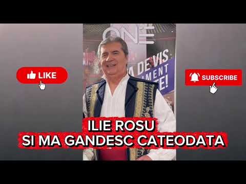 ILIE ROȘU - Și mă gândesc câteodată