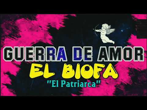 Guerra de Amor - El Biofa "El Patriarca"