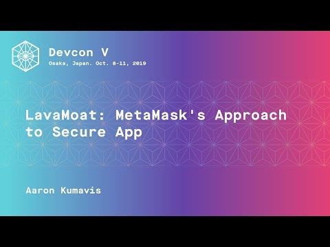 LavaMoat: MetaMask's Approach to Secure App by Aaron Kumavis (Devcon5)