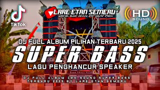 Download lagu FULL ALBUM DJ CEK SOUND SUPER BASS TERBARU 2025 BY LARE ETAN SEMERU mp3 Download lagu FULL ALBUM DJ CEK SOUND SUPER BASS TERBARU 2025 BY LARE ETAN SEMERU mp3