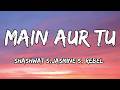 Main Aur Tu (Lyrics) - Dhurandhar The Revenge | Shashwat S, Jasmine S, Rebel | Ranveer S, Sara A