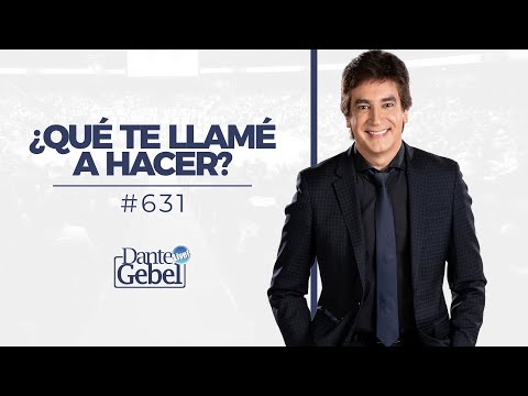 Dante Gebel #631 | ¿Qué te llamé a hacer?