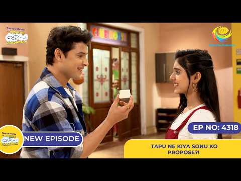 NEW! Ep 4318 - Tapu ne Kiya Sonu ko Propose?! | Taarak Mehta ka Ooltah Chashmah | तारक मेहता