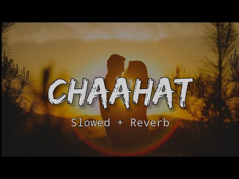 Chaahat (Slowed Reverb) Rahat Fateh Ali Khan X Jeet Gannguli Blood Money (Indian Lofi Music)