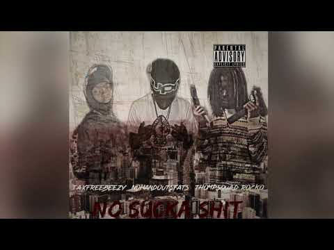 “No Sucka Shit” - TaxFreeBeezy X Nohandouts Fats X Thompsquad Rocko