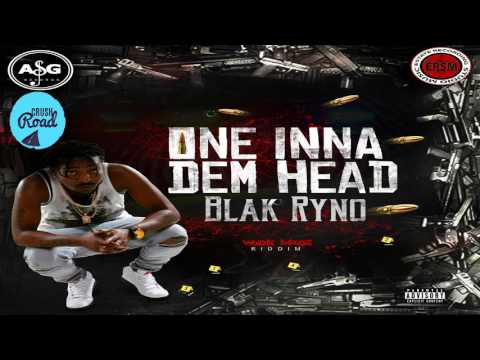 Blak Ryno - One Inna Dem Head - February 2017