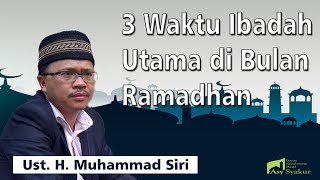 3 Waktu Ibadah Utama di Bulan Ramadhan - Ustad M. Siri
