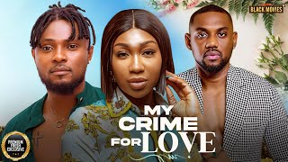 MY CRIME FOR LOVE (MAURICE SAM, EBUBE NWAGBO, EDDIE WATSON)Latest Nigerian Movie 2025