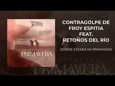 Contragolpe de Froy Espitia - Dónde Estará Mi Primavera (Feat. Retoños del Río)