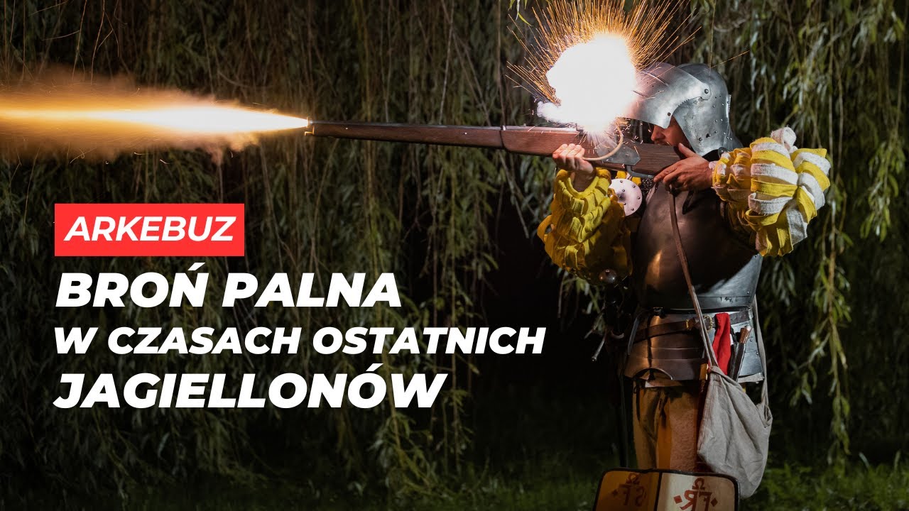 ARKEBUZ - broń palna w czasach ostatnich Jagiellonów