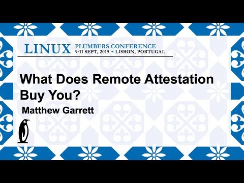 LPC2019 - What does remote attestation buy you?