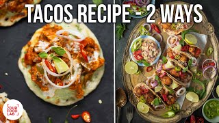 Tacos Recipe - 2 ways | Chef Sanjyot Keer