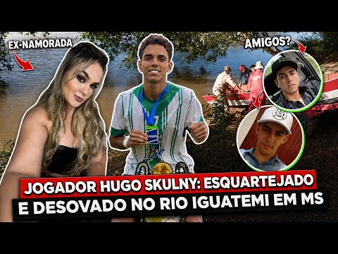 HUGO SKULNY: O JOGADOR ESQUARTEJADO E DESOVADO NO RIO IGUATEMI EM MS!!!