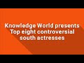Top Eight Controversial South Actresses