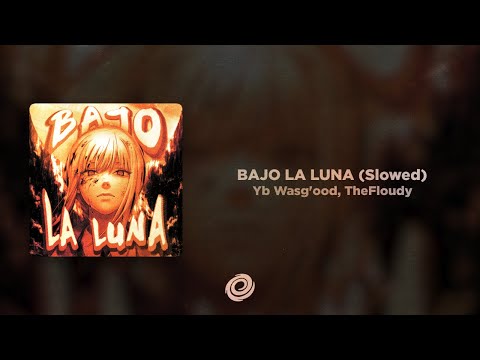 Yb Wasg'ood, TheFloudy - BAJO LA LUNA (Slowed)