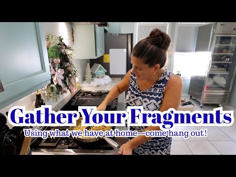 Gather Your Fragments | Make What you have at Home | Simple Ingredients & Simple Cooking
