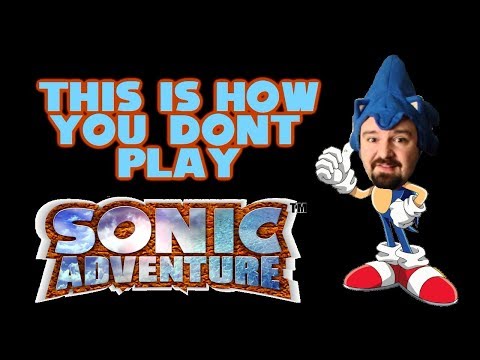 This Is How You DON'T Play Sonic Adventure