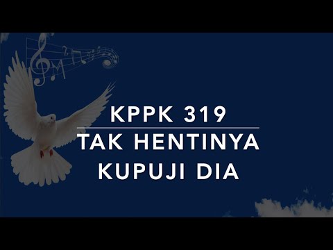 KPPK 319 Tak Hentinya Kupuji Dia (He Keeps Me Singing) - Kidung Puji-Pujian Kristen