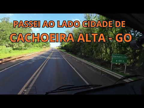 PASSEI AO LADO DA CIDADE DE CACHOEIRA ALTA - GO