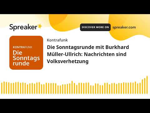 Die Sonntagsrunde mit Burkhard Müller-Ullrich: Nachrichten sind Volksverhetzung