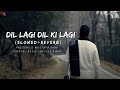 Dil LAgi Dil Ki Lagi Rasik Imtiyaz Khan Slowed Reverb Song 2025