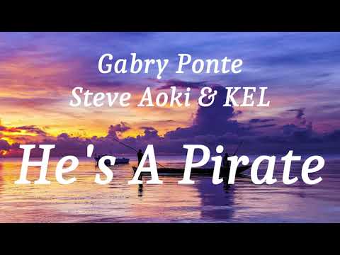 Gabry Ponte, Steve Aoki & KEL - He's A Pirate (lyrics)