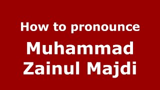 How to pronounce Muhammad Zainul Majdi