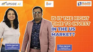 Is It The Right Time to Invest in The US Market? | Kanika Agarrwal | Vikas Agrawal