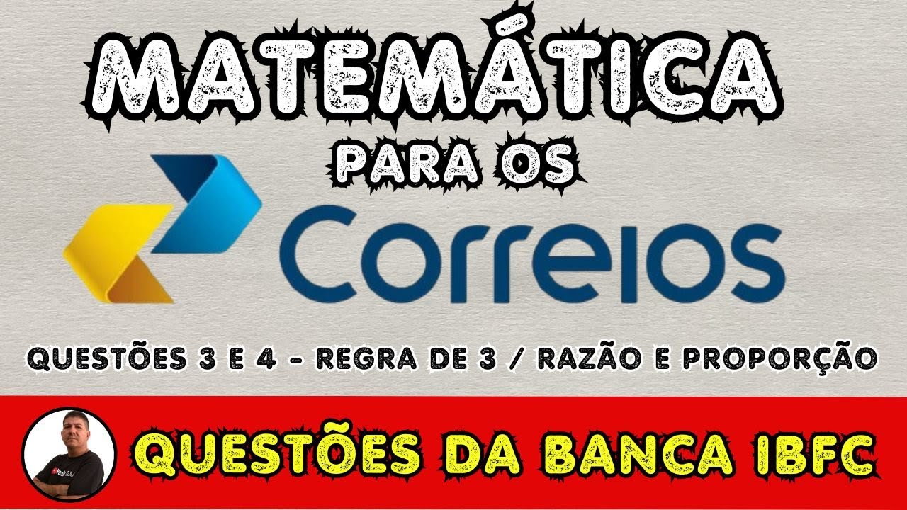 MATEMÁTICA PARA OS CORREIOS - QUESTÕES 3 e 4 da BANCA IBFC - Regra de 3 e Razão e Proporção