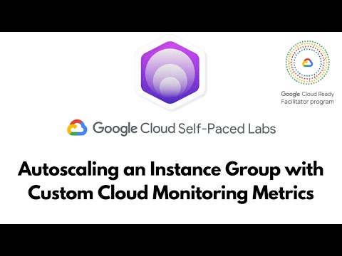 Autoscaling an Instance Group with Custom Cloud Monitoring Metrics | Google Cloud Solutions I GSP087