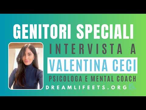 DREAM LIFE ETS - GENITORI SPECIALI 2026 • Intervista a VALENTINA CECI, Psicologa e Mental Coach