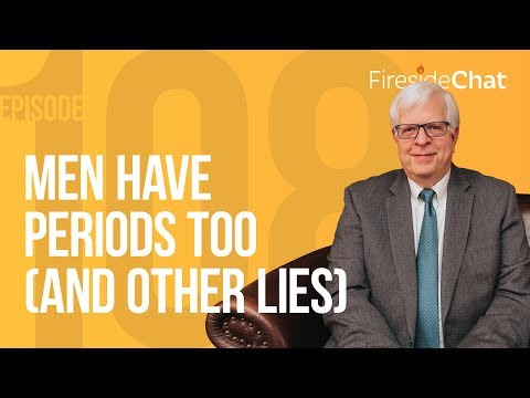 Fireside Chat Ep. 108 — Men Have Periods Too (And Other Lies) | Fireside Chat