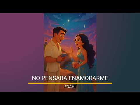 NO PENSABA ENAMORARME - EDAHI