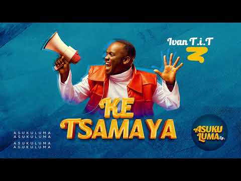 KE TSAMAYA -  IVAN T.i.T