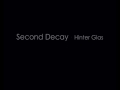 Second Decay - Hinter Glas 