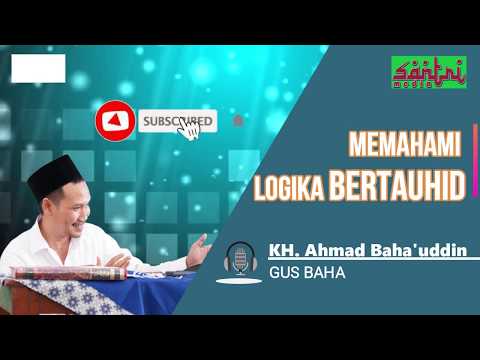 Ngaji gus baha - Memahami Logika Tauhid