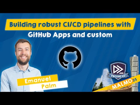 Building robust CI/CD pipelines with GitHub Apps & custom automation - Emanuel Palm - PSConfEU 2025