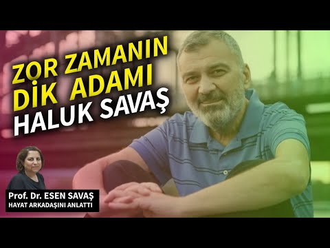 Bir adalet savaşçısının duygusal hikayesi: Haluk Savaş