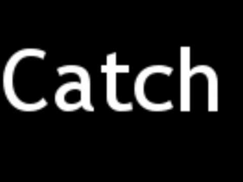 How to Pronounce Catch