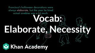 Elaborate, Necessity | Vocabulary | Khan Academy