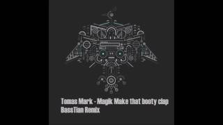 Tomas Marc - Magikk (Make that booty clap Edit) (BassTian Remix)