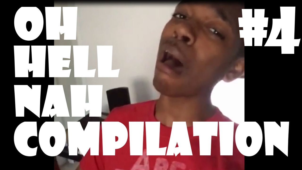 Oh Hell Nah Compilation #4