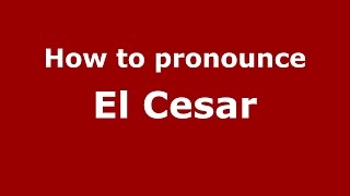 How to pronounce El Cesar