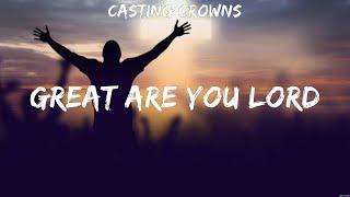 Casting Crowns - Great Are You Lord (Lyrics) Elevation Worship, Matt Redman, Hillsong Worship