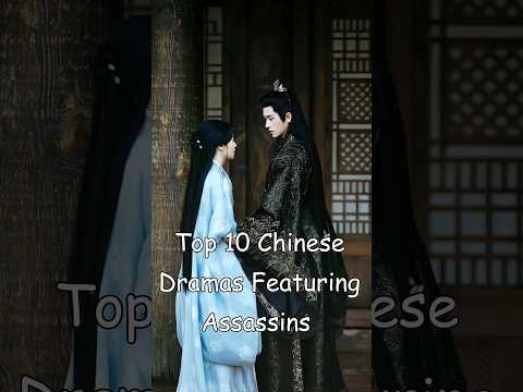 Top 10 Chinese Dramas Featuring Assassins 
