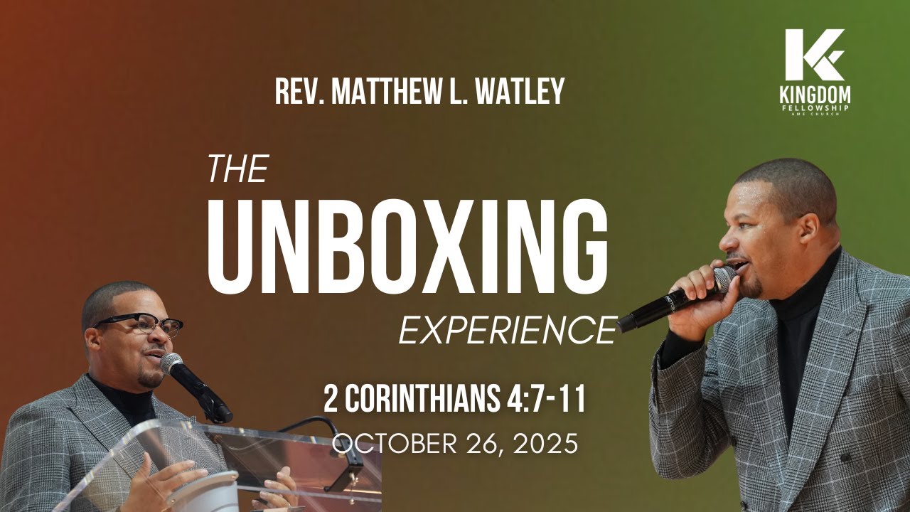 The Unboxing Experience | Rev. Matthew L. Watley | Kingdom Fellowship AME