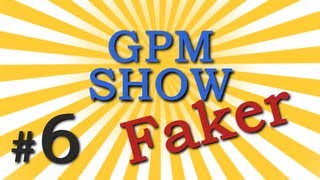 GPM Show #6: SLTV.Faker